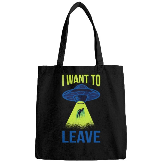 Aliens UFO I Want To Leave Funny Alien Believers UFO Spaceship Area 51 32 Bags