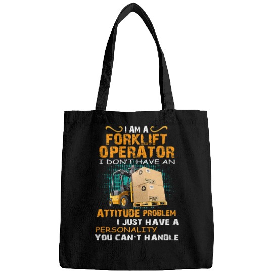 Forklift Fun I Am A Forklift Operator I Dont Have An Attitude Problem Bags