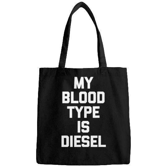 Truck Fun My Blood Type Is Diesel Funny Truck Driver Big Rig Trucker Bags