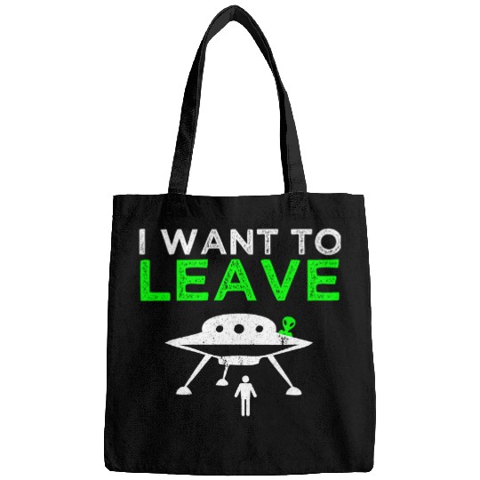 Aliens UFO I Want To Leave Humor Bags