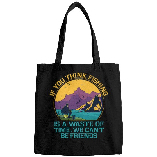 Fishing Fun If You Think Fishing Is a Waste Savage Quote Lifestyle 7 Bags
