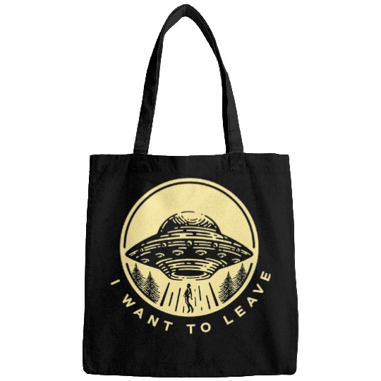 Aliens UFO I Want To Leave Funny Alien UFO Extraterrestrial Alien Lover Bags