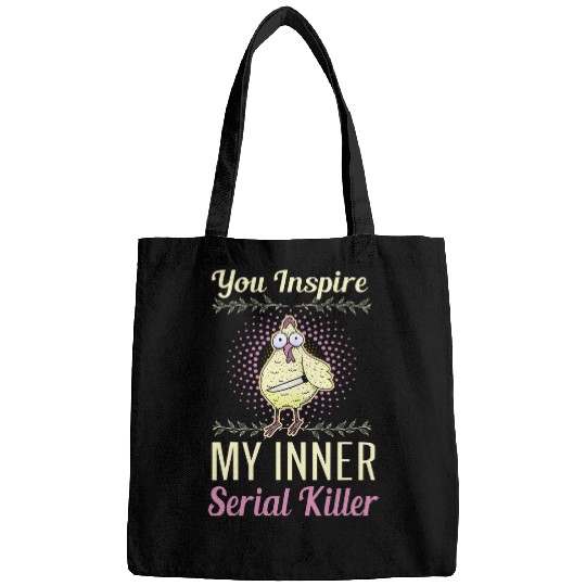 Chicken Pet you inspire my inner serial killer scary Bags