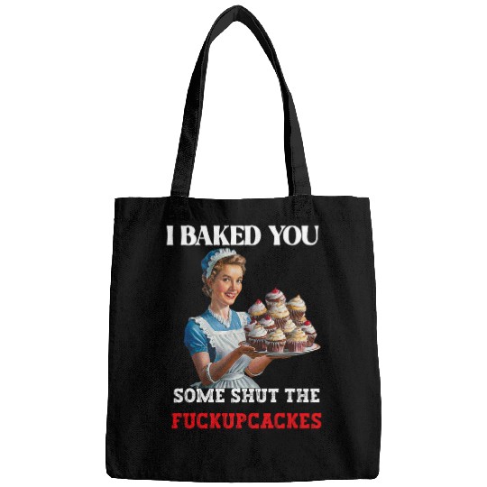 I Baked You Some Shut The Fucupcakes Retro vintages Housewife Bags