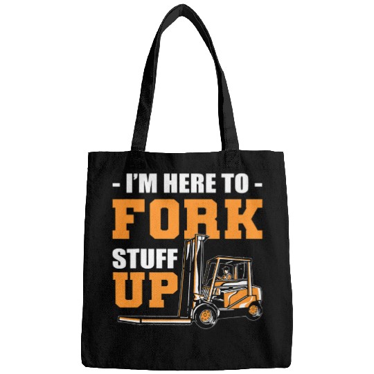 Forklift Fun Im Here To Fork Stuff Up Forklift Operator Forklift Driver Bags