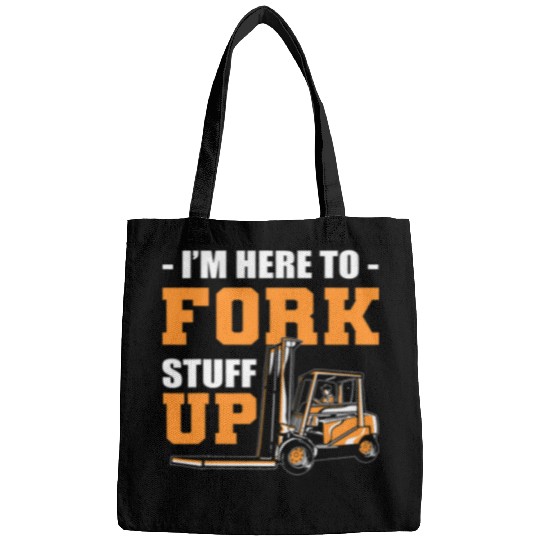 Forklift Fun Im Here To Fork Stuff Up Forklift Operator Forklift Driver Bags