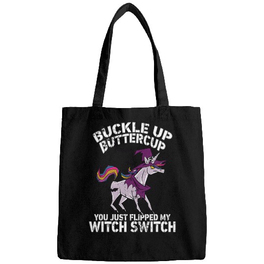 Unicorn Pet Buckle Up Buttercup You Just Flipped My Witch Switch Unicorn 1 Bags