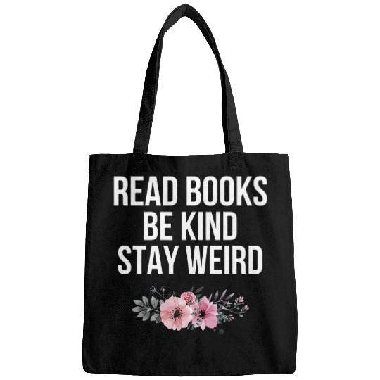 Book Fun Read Books Be Kind Stay Weird Funny Sarcastic Book Quote 1 Bags