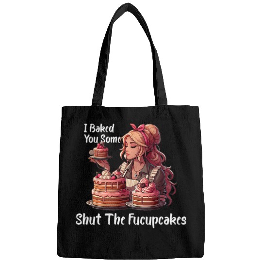 I Baked You Some Shut The Fucupcakes vintages Housewife Funny Bags