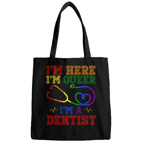dentists Job Im Here Im Queer Im A dentists Health Care Worker Bags