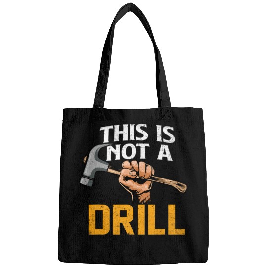 Woodworker Job This Is Not A Drill Hammer Woodworker Woodworking Bags