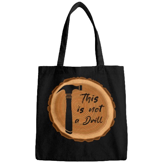 Woodworker Job This Is Not A Drill Woodworking Wood Carpenter Woodworker Bags