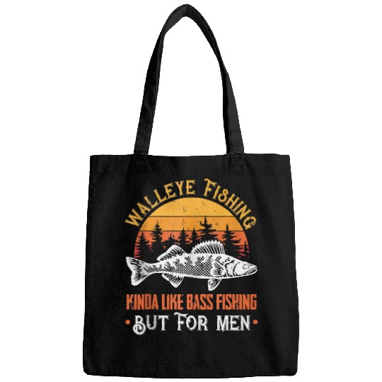 Fishing Fun Walleye Fishing Kinda Like Bass Fishing But For Men Funny Bags