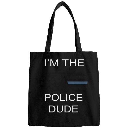 Police Job IM The Police Dude Funny Police Officer Bags