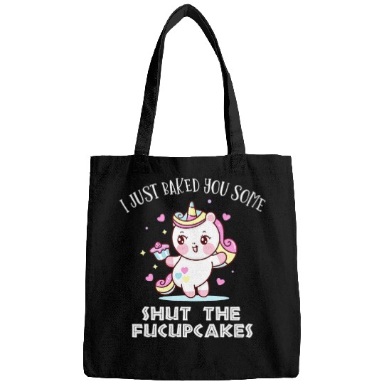 Unicorn Pet I Just Baked You Some Shut The Fucupcakes Funny Bags