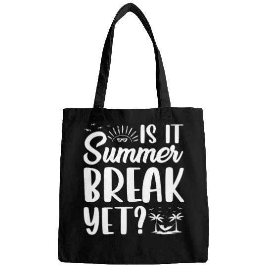 Is It Summer Break Yet End Of Year Teacher Bags