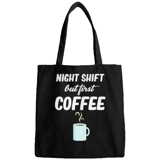 Coffee Fun Night Shift But First Coffee Funny Graveyard Worker Bags