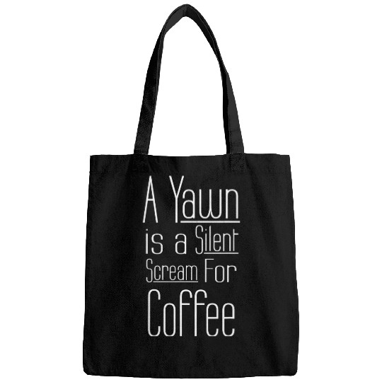 Coffee Fun A Yawn Is A Silent Scream For Coffee Funny Coffee Quote Bags