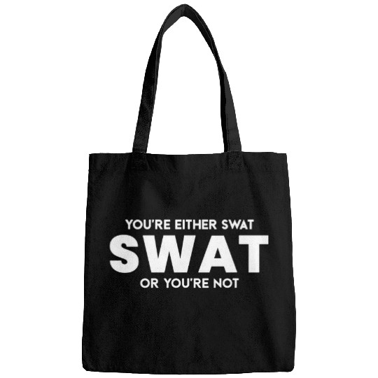 Police Job Funny Youre Either SWAT or Youre Not Police Officer Bags