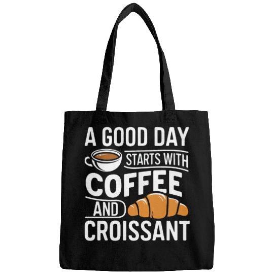 Coffee Fun A Good Day Starts With Coffee and Croissant Bags
