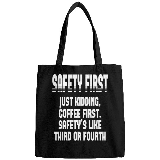 Coffee Fun Safety First Just Kidding Coffee First Funny Sayings Bags