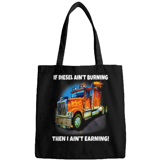 Truck Fun Big Rig Trucker Truck Driver If Diesel Aint Burning Bags