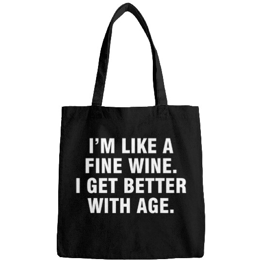 Wines Fun I m Like A Fine Wines I Get Better With Age Bags