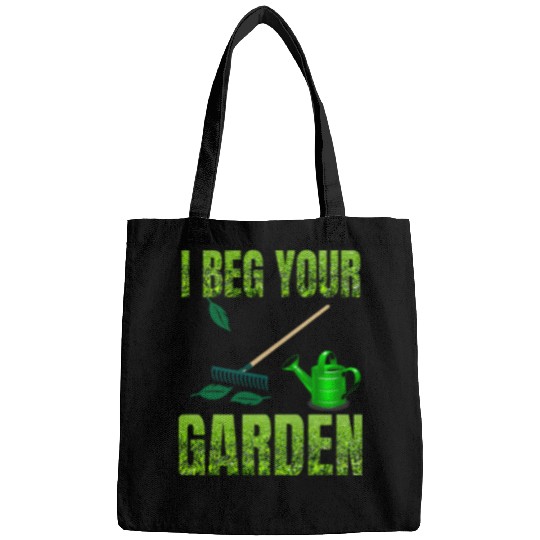 Funny I beg your garden will be great to wear outdoors Bags