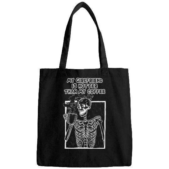 Coffee Fun Drinking Skeletons My Girlfriend Is Hotter Than My Coffee Bags