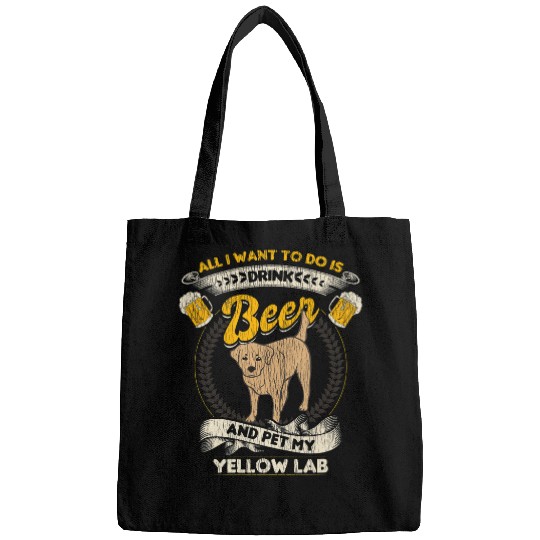 Beer Fun All I Want To Do Is Drink Beer And Pet My Yellow Lab Funny Bags