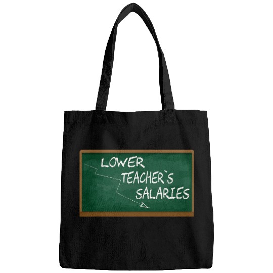 Lower Teacher Salaries Funny Teacher Men Women Bags