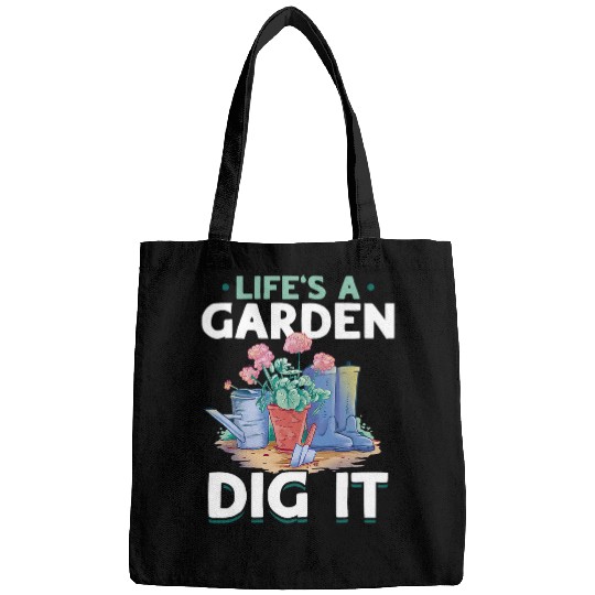 Garden Gardening Lifes A Garden Dig It Bags