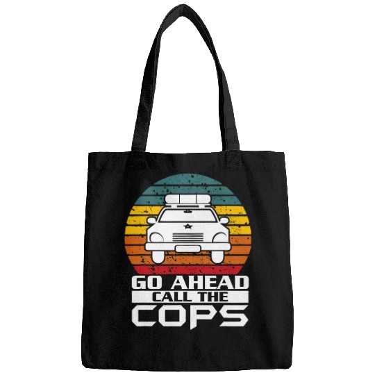 Police Job Go Ahead Call The Cops Police Support Law Enforcement 1 Bags