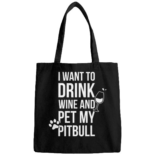 Wines Fun I Want to Drink Wines and Pet My Pitbull Dog Lover Bags