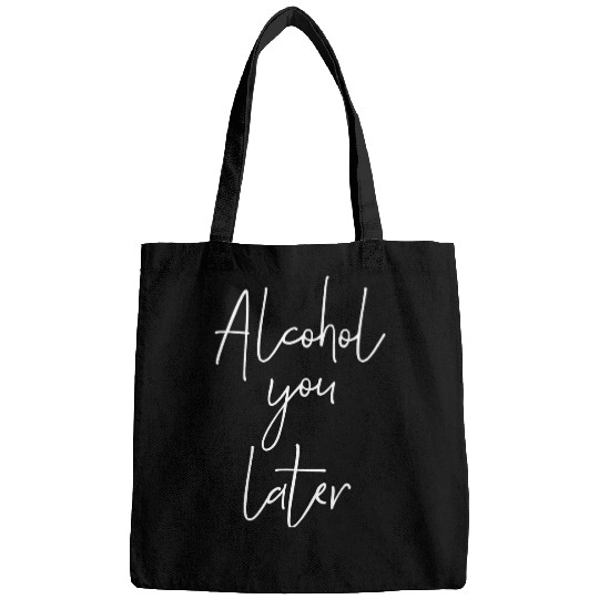 Beer Fun Alcohol you later Funny Party Quote Bags