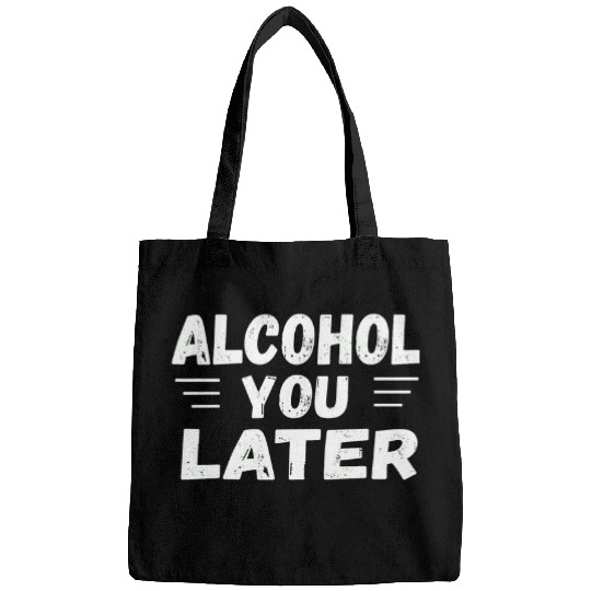 Beer Fun Alcohol You Later Cool Drinking Bags