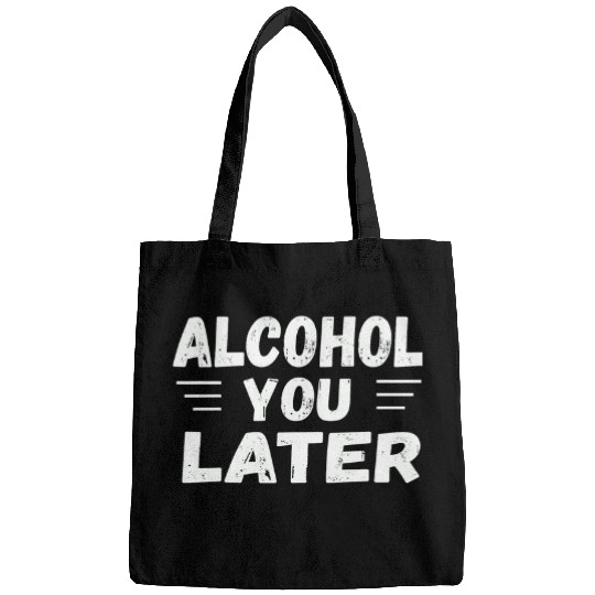 Beer Fun Alcohol You Later Cool Drinking Bags