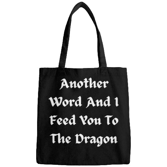 Dragon Pet Another word and I feed you to the dragon Bags