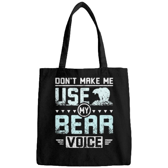 Bear Pet Don t make me use my bear voice Bags