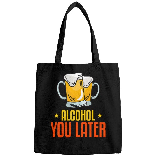Beer Fun Alcohol you later Bags
