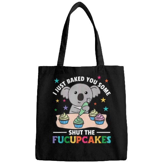 Koala Pet I just baked you some shut the fucupcakes koala baker 1 Bags