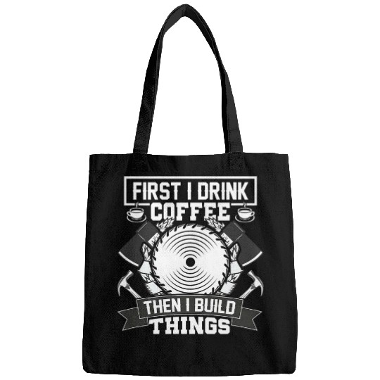Coffee Fun First I Drink Coffee Then I Build Things Woodworking 5 Bags