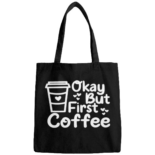 Coffee Fun OK But First Coffee Apparel For The Coffee Lover Bags