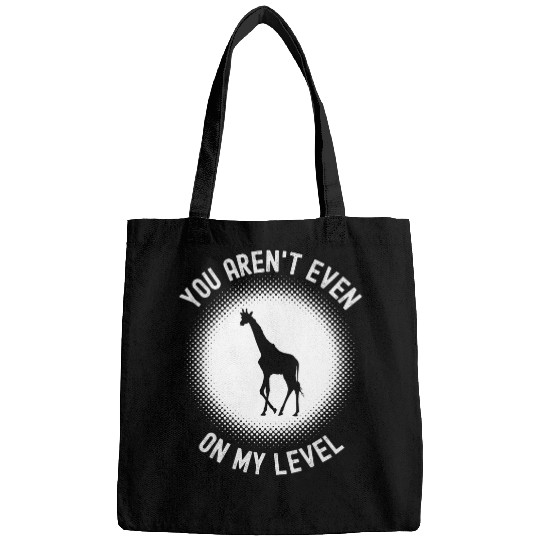 Giraffe Pet You Aren t Even On My Level Funny African Giraffe Bags