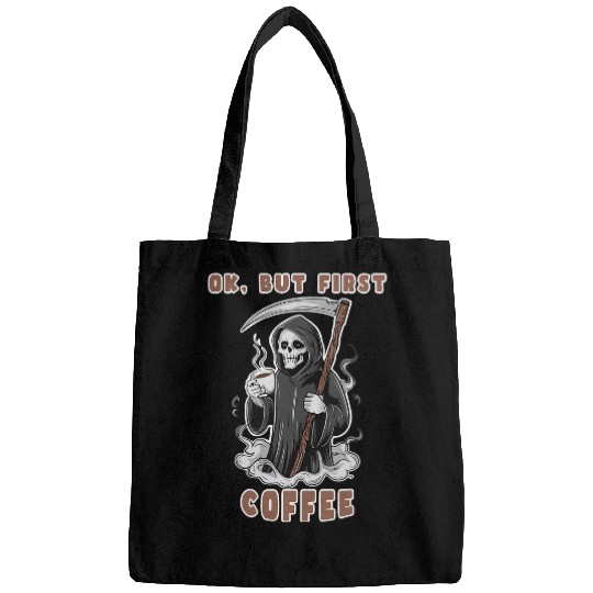 Coffee Fun Ok But First Coffee Grim Reaper Funny Coffee Lover Bags