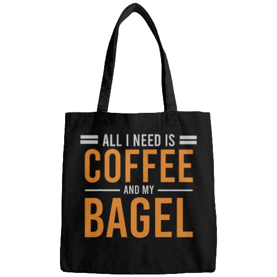 Coffee Fun All I Need is Coffee and My Bagel caffeines Lover Addict Bags