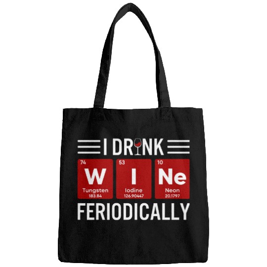 Wines Fun Funny I Drink Wines Periodically Periodic Table Science Nerd Bags