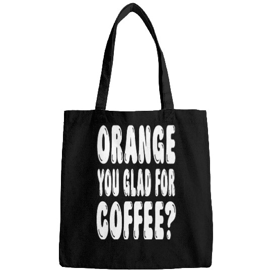 Coffee Fun Orange You Glad For Coffee Pun Bags