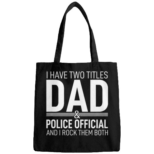I Have Two Titles Dad And Police Official Pops Parent Hero Bags