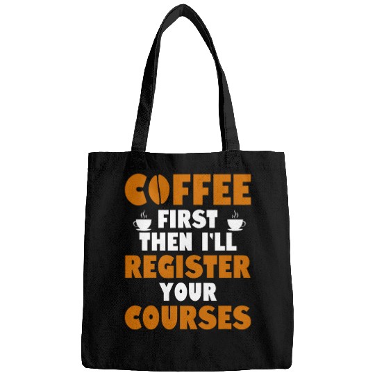 Coffee Fun First Then I ll Register Your Courses School Staff 1 Bags